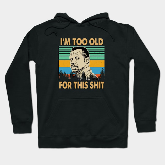 I'm Too Old for This Shit Lethal Weapon Vintage Hoodie by GWCVFG